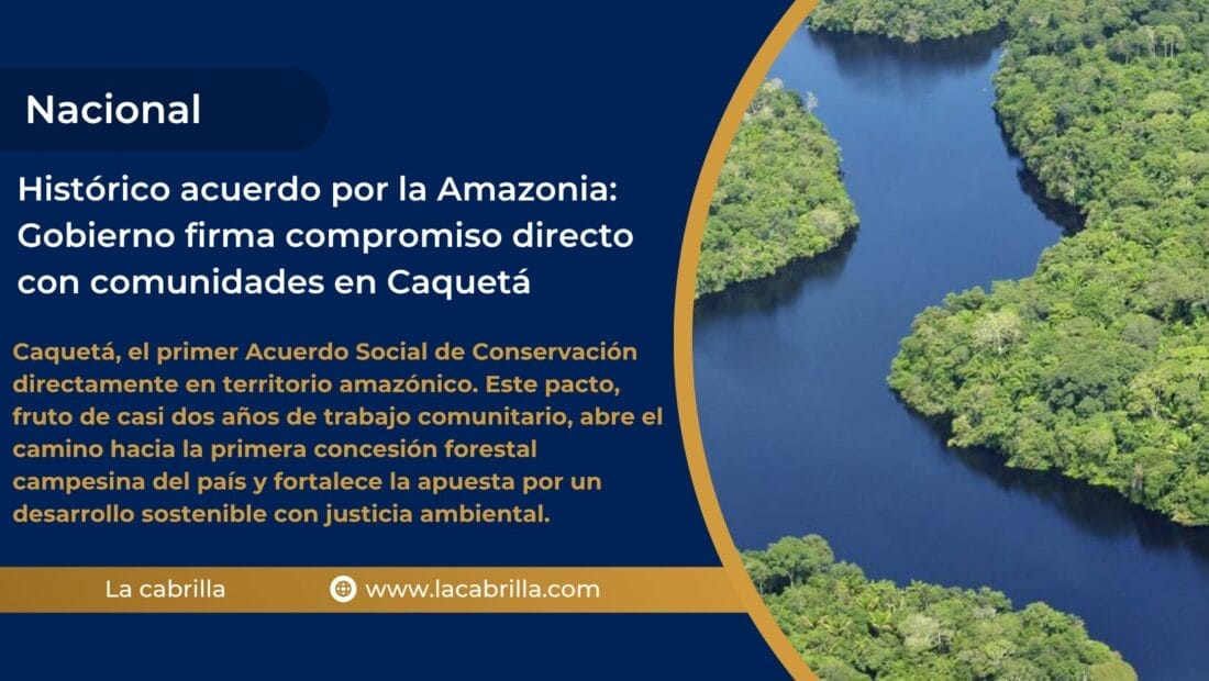 Histórico acuerdo por la Amazonia: Gobierno firma compromiso directo con comunidades en Caquetá