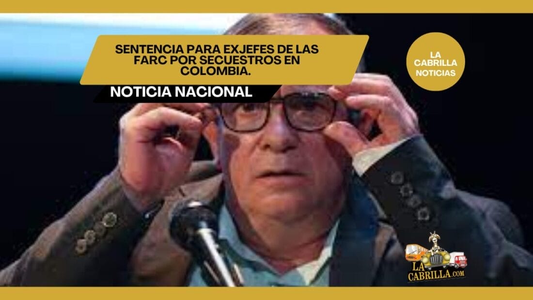 Sentencia para Exjefes de las FARC por secuestros en Colombia.