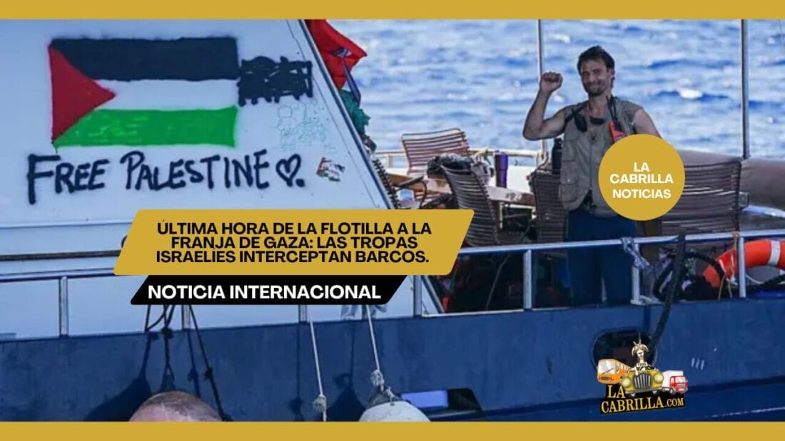 ÚLTIMA HORA DE LA FLOTILLA A LA FRANJA DE GAZA: LAS TROPAS ISRAELÍES INTERCEPTAN BARCOS.