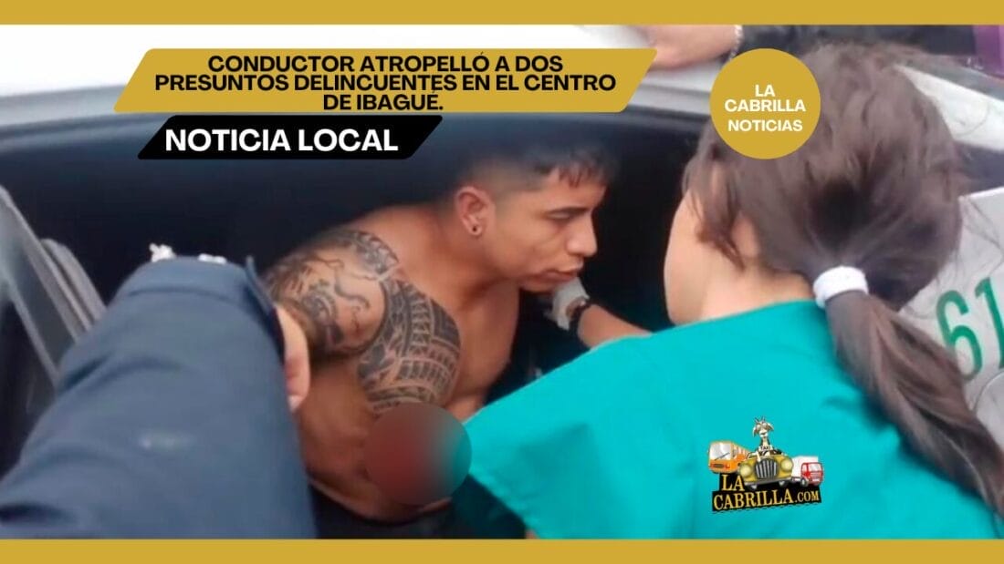 Conductor atropelló a dos presuntos delincuentes en el centro de Ibagué.