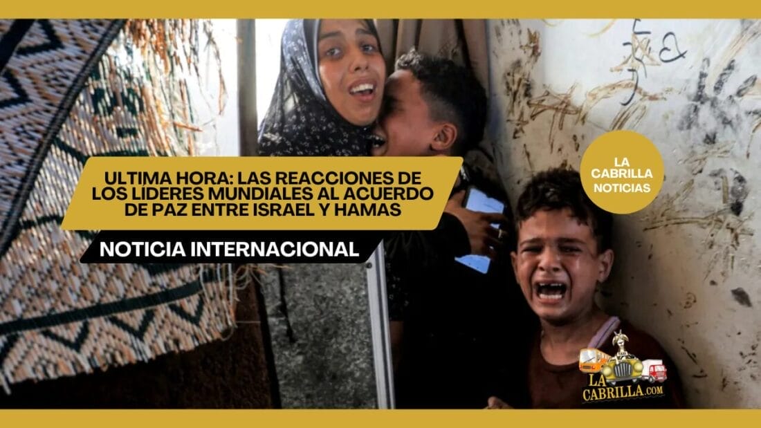 Ultima hora: Las reacciones de los líderes mundiales al acuerdo de paz entre Israel y Hamas