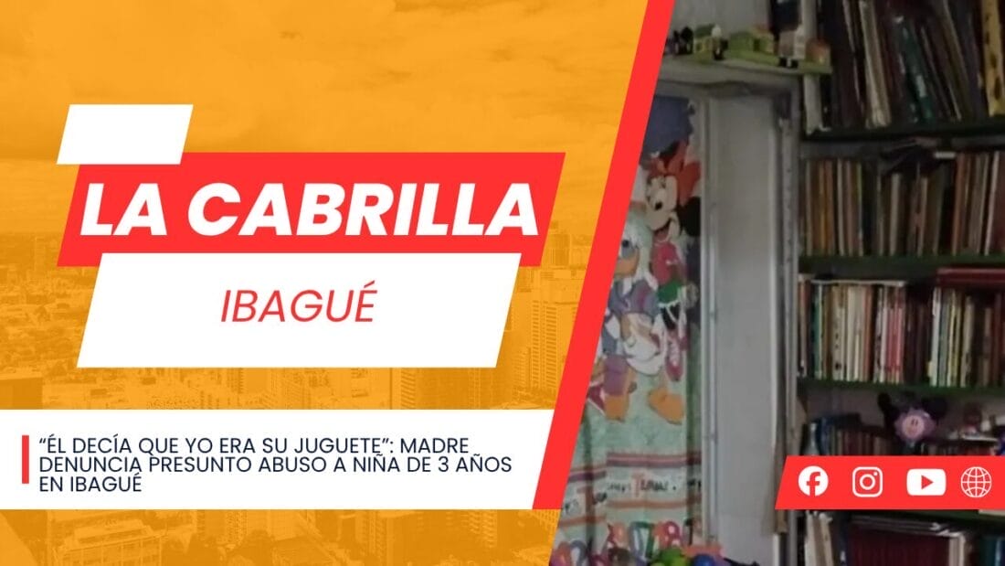 “Él decía que yo era su juguete”: madre denuncia presunto abuso a niña de 3 años en Ibagué