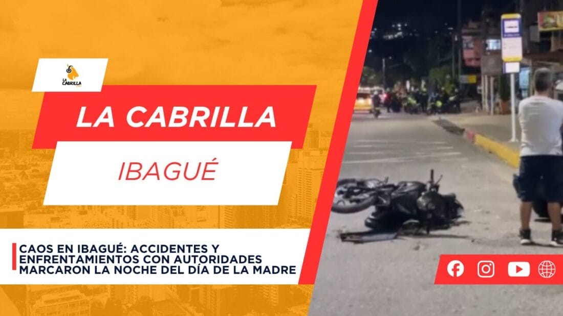 Caos en Ibagué: accidentes y enfrentamientos con autoridades marcaron la noche del Día de la Madre